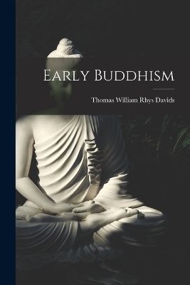 Early Buddhism - Thomas William Rhys Davids