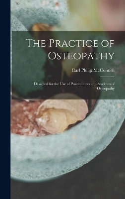 The Practice of Osteopathy - Carl Philip McConnell