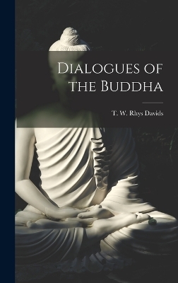 Dialogues of the Buddha - Dav T W Rhys (Thomas William Rhys)