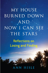 My House Burned Down and Now I Can See the Stars -  Ann Hisle