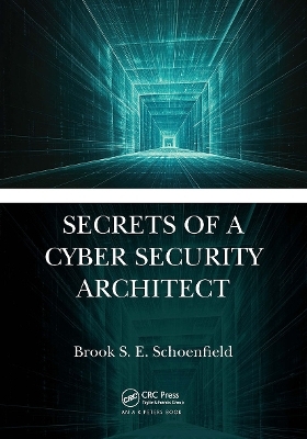 Secrets of a Cyber Security Architect - Brook S. E. Schoenfield