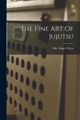 The Fine Art Of Jujutsu - Mrs Roger Watts