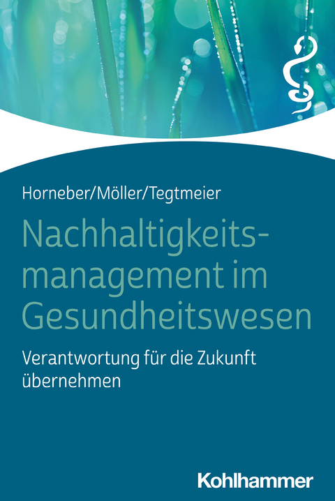 Nachhaltigkeitsmanagement im Gesundheitswesen - Markus Horneber, Claudia Möller, Christine Tegtmeier