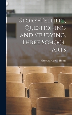 Story-Telling, Questioning and Studying, Three School Arts - Herman Harrell Horne