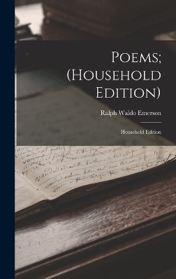 Poems; (Household Edition) - Ralph Waldo Emerson