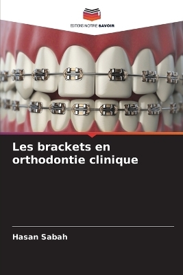 Les brackets en orthodontie clinique - Hasan Sabah