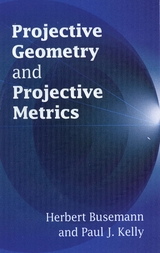 Projective Geometry and Projective Metrics -  Herbert Busemann,  Paul J. Kelly