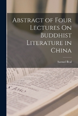 Abstract of Four Lectures On Buddhist Literature in China - Samuel Beal