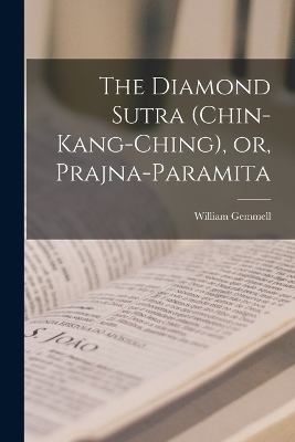 The Diamond Sutra (Chin-kang-ching), or, Prajna-paramita - William Gemmell