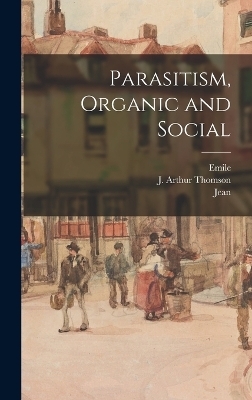 Parasitism, Organic and Social - Jean 1865-1925 Massart, Emile 1866-1938 Vandervelde