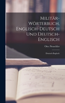 Militär-Wörterbuch, Englisch-Deutsch Und Deutsch-Englisch - Otto Neuschler