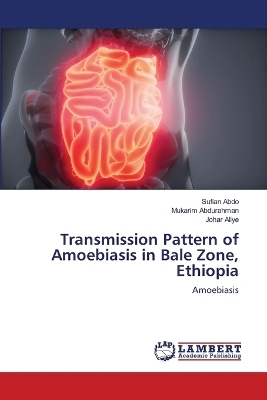 Transmission Pattern of Amoebiasis in Bale Zone, Ethiopia - Sufian Abdo, Mukarim Abdurahman, Johar Aliye