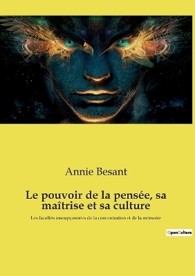 Le pouvoir de la pensée, sa maîtrise et sa culture - Annie Besant