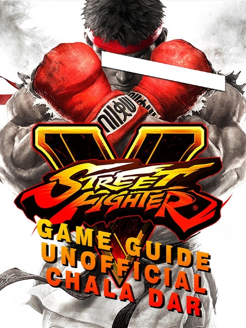 Street Fighter 5 Game Guide Unofficial -  Chala Dar