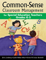 Common-Sense Classroom Management for Special Education Teachers, Grades  K-5 - Jill A. A. Lindberg, Judith K. K. Walker-Wied, Kristin M. Forjan M. Forjan Beckwith