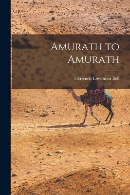 Amurath to Amurath - Gertrude Lowthian Bell