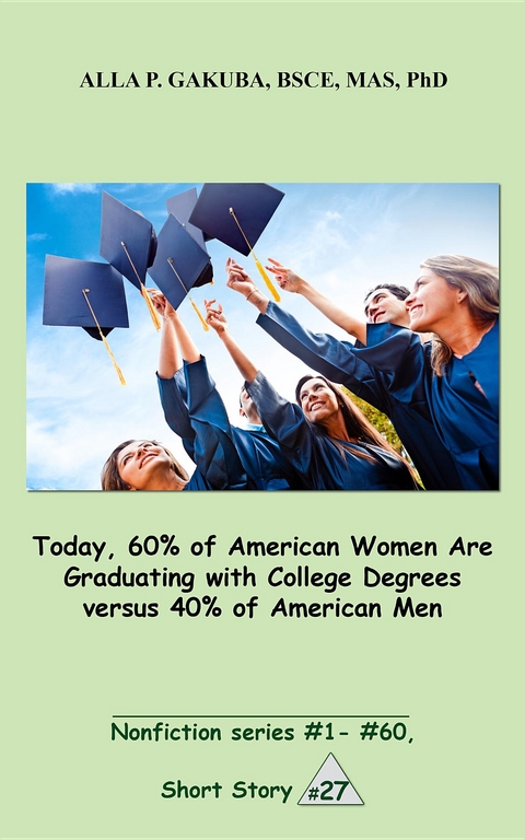 Today, 60% of American Women Are Graduating with College Degrees versus 40% of American Men. - Alla P. Gakuba