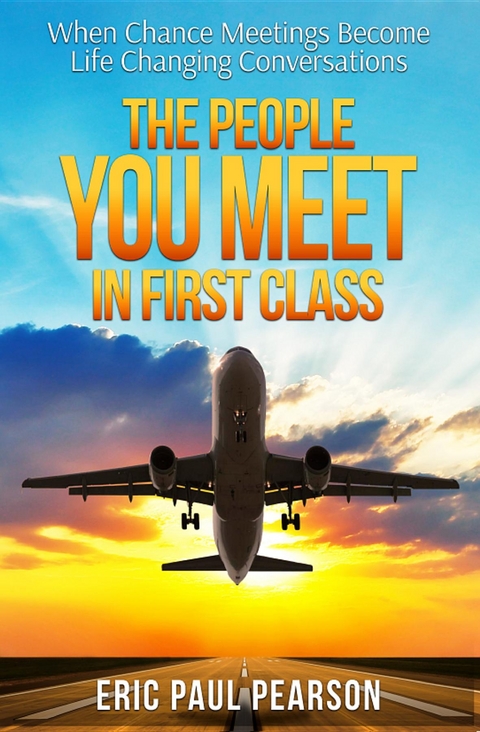 The People You Meet in First Class - Eric Paul Pearson