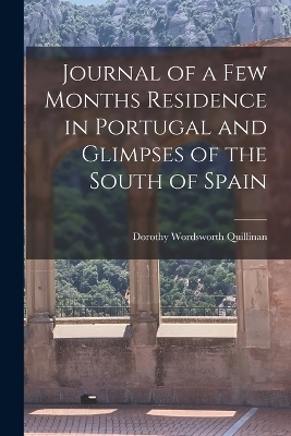 Journal of a Few Months Residence in Portugal and Glimpses of the South of Spain - Dorothy Wordsworth Quillinan