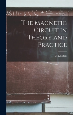 The Magnetic Circuit in Theory and Practice - H Du Bois