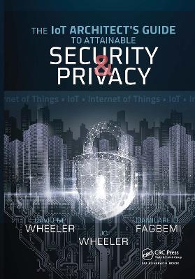 The IoT Architect's Guide to Attainable Security and Privacy - Damilare D. Fagbemi, David Wheeler, JC Wheeler