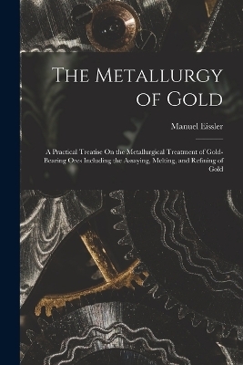 The Metallurgy of Gold - Manuel Eissler