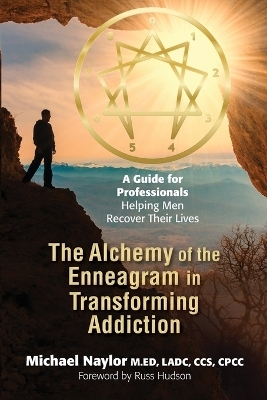 The Alchemy of the Enneagram in Transforming Addiction - Michael Naylor