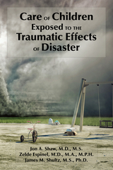 Care of Children Exposed to the Traumatic Effects of Disaster - Jon A. Shaw, Zelde Espinel, James M. Shultz