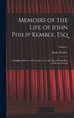 Memoirs of the Life of John Philip Kemble, Esq - James Boaden