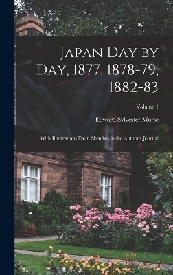 Japan day by day, 1877, 1878-79, 1882-83; With Illustrations From Sketches in the Author's Journal; Volume 1 - Edward Sylvester Morse