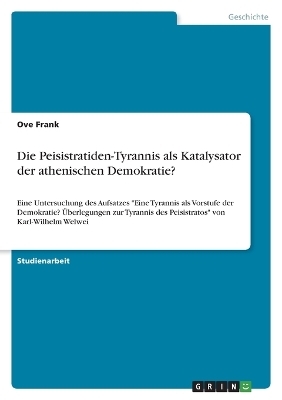 Die Peisistratiden-Tyrannis als Katalysator der athenischen Demokratie? - Ove Frank