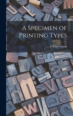 A Specimen of Printing Types - William Caslon