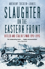 Slaughter on the Eastern Front -  Anthony Tucker-Jones