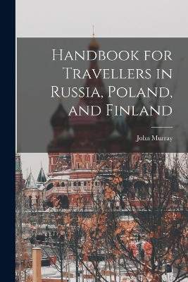 Handbook for Travellers in Russia, Poland, and Finland - John Murray