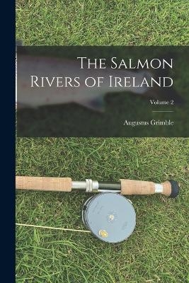 The Salmon Rivers of Ireland; Volume 2 - Augustus Grimble