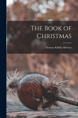 The Book of Christmas - Thomas Kibble Hervey