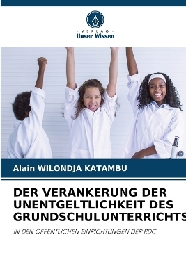 Der Verankerung Der Unentgeltlichkeit Des Grundschulunterrichts - Alain Wilondja Katambu