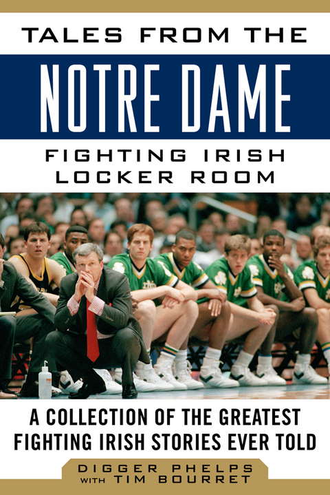 Tales from the Notre Dame Fighting Irish Locker Room -  Tim Bourret,  Digger Phelps