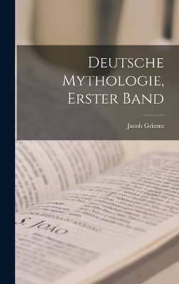 Deutsche Mythologie, Erster Band - Jacob Grimm