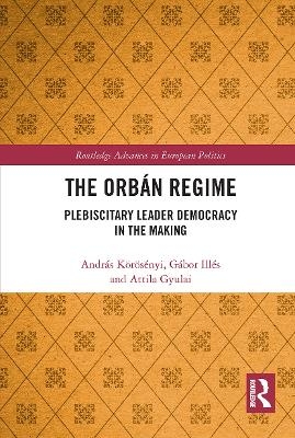 The Orbán Regime - András Körösényi, Gábor Illés, Attila Gyulai