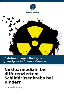 Nuklearmedizin bei differenziertem Schilddrüsenkrebs bei Kindern - Estefanía López Rodríguez, Juan Ignacio Cuenca Cuenca