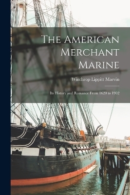 The American Merchant Marine - Winthrop Lippitt Marvin