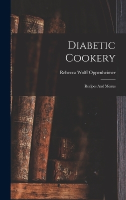 Diabetic Cookery - Rebecca Wolff Oppenheimer