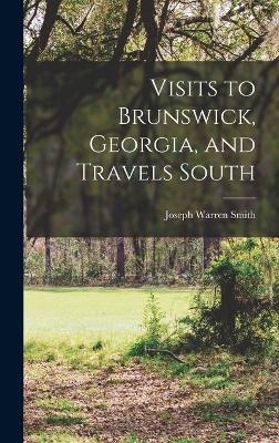 Visits to Brunswick, Georgia, and Travels South - Joseph Warren Smith