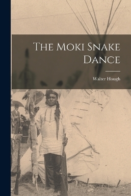 The Moki Snake Dance - Walter Hough