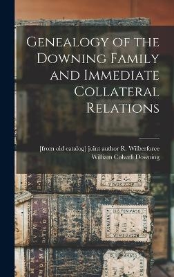 Genealogy of the Downing Family and Immediate Collateral Relations - 