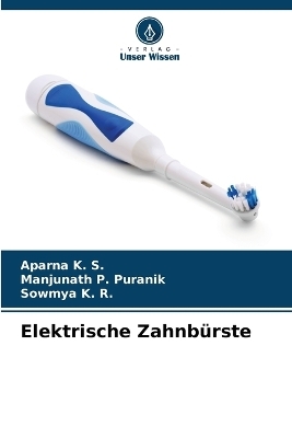 Elektrische Zahnbürste - Aparna K S, Manjunath P Puranik, Sowmya K R