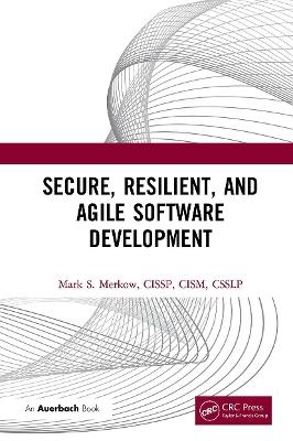 Secure, Resilient, and Agile Software Development - Mark Merkow