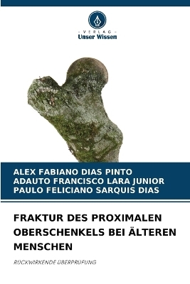 Fraktur Des Proximalen Oberschenkels Bei Älteren Menschen - Alex Fabiano Dias Pinto, Adauto Francisco Lara Junior, Paulo Feliciano Sarquis Dias