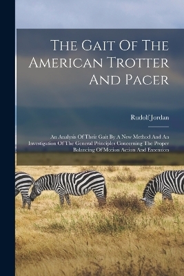 The Gait Of The American Trotter And Pacer - Rudolf Jordan